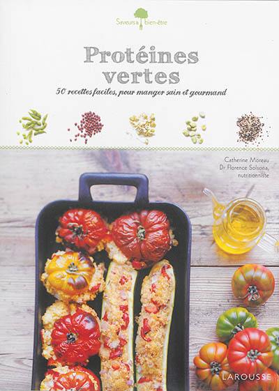 Protéines vertes : 50 recettes faciles, pour manger sain et gourmand