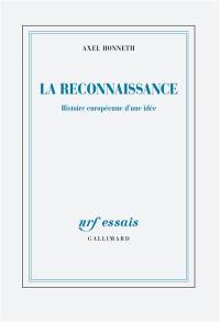 La reconnaissance : histoire européenne d'une idée. Abolir les injustices, l'emporter sur le crime : retour sur les sources de la solidarité européenne