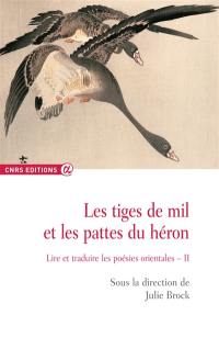 Les tiges de mil et les pattes du héron : lire et traduire les poésies orientales. Vol. 2