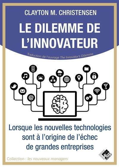 Le dilemme de l'innovateur : lorsque les nouvelles technologies sont à l'origine de l'échec de grandes entreprises