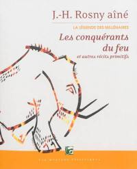 La légende des millénaires. Vol. 1. Les conquérants du feu : et autres récits primitifs