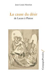 La cause du désir : de Lacan à Platon