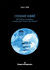 L'homme imbibé : de l'oral au numérique : un enjeu pour l'avenir des cultures ?