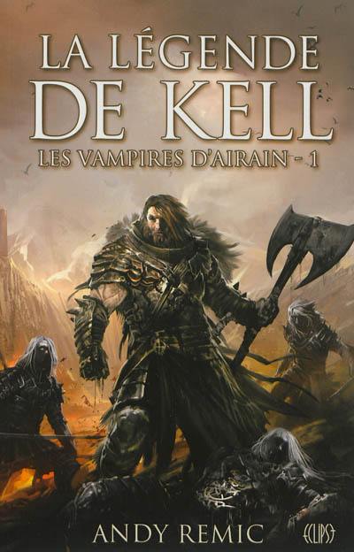 Chroniques des vampires d'airain. Vol. 1. La légende de Kell