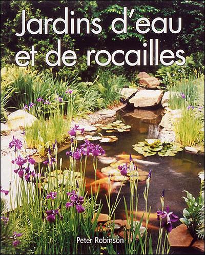 Jardin d'eau et de rocailles : guide pratique, réalisation et plantation