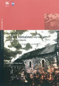 Les caves romaines sous le cimetière de l'église Saint-Martin, Virton, Vieux Virton : instantanés d'une destruction violente à la fin du Haut-Empire : fouilles de Gérard Lambert