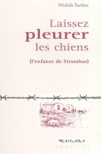 Laissez pleurer les chiens (l'enfance de Strambus)