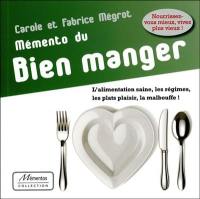 Mémento du bien manger : l'alimentation saine, les régimes, les plats plaisir, la malbouffe !