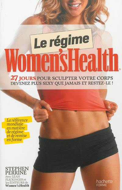 Le régime Women's Health : 27 jours pour sculpter votre corps : retrouvez un corps d'athlète, restez au top de votre physique !