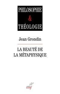 La beauté de la métaphysique : essai sur ses piliers herméneutiques