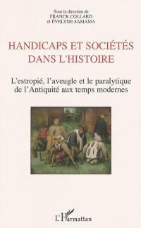 Handicap et sociétés dans l'histoire : l'estropié, l'aveugle et la paralytique de l'Antiquité aux temps modernes