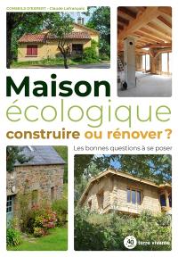 Maison écologique : construire ou rénover ? : les bonnes questions à se poser