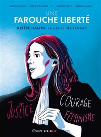 Une farouche liberté : Gisèle Halimi, la cause des femmes : justice, courage, féminisme