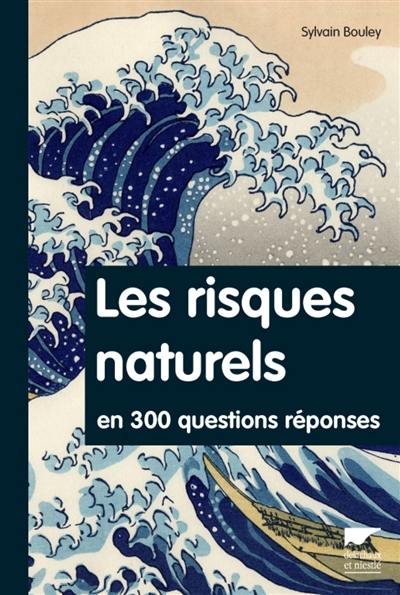 Les risques naturels en 300 questions-réponses