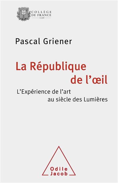 La république de l'oeil : l'expérience de l'art au siècle des Lumières