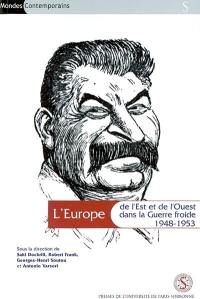 L'Europe de l'Est et de l'Ouest dans la guerre froide 1948-1953. Europe East and West in the Cold War 1948-1953 : actes du colloque