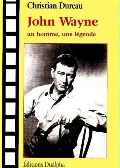 John Wayne : un homme, une légende