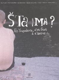 Sta ima ? : ex-Yougoslavie, d'un Etat à d'autres