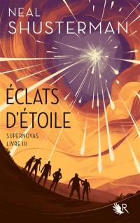 Eclats d'étoile. Vol. 3. Supernovas