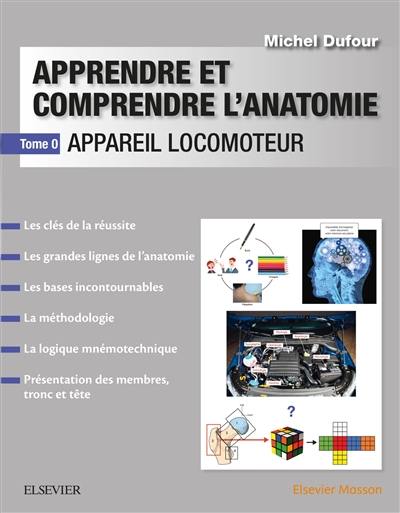 Apprendre et comprendre l'anatomie. Vol. 0. Appareil locomoteur