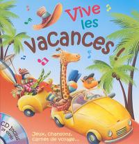 Vive les vacances ! : jeux, chansons, carnet de voyage...