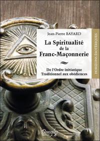 La spiritualité de la franc-maçonnerie : de l'ordre initiatique traditionnel aux obédiences