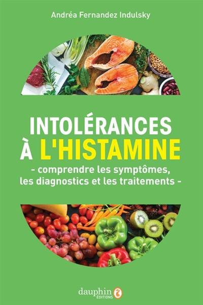 Intolérances à l'histamine : comprendre les symptômes, les diagnostics et les traitements