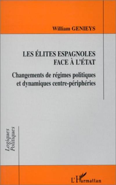 Les élites espagnoles face à l'état : changements de régimes politiques et dynamiques centre-périphéries