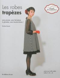 Les robes trapèzes : sans pinces, sans fermeture à glissière, sans boutonnières ! : patrons en taille réelle tailles S, M, L, XL