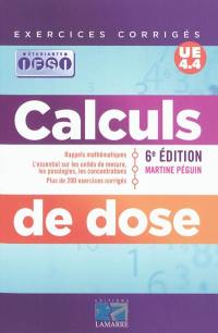 Calculs de dose : rappels mathématiques, l'essentiel sur les unités de mesure, les posologies, les concentrations, plus de 200 exercices corrigés : UE 4.4