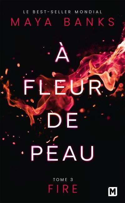 A fleur de peau. Vol. 3. Fire