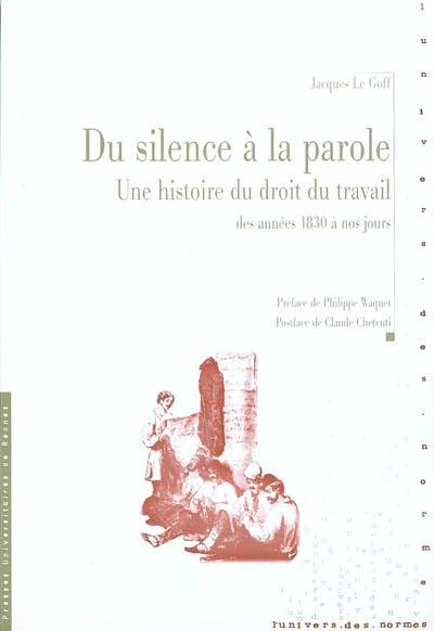 Du silence à la parole : une histoire du droit du travail : des années 1830 à nos jours