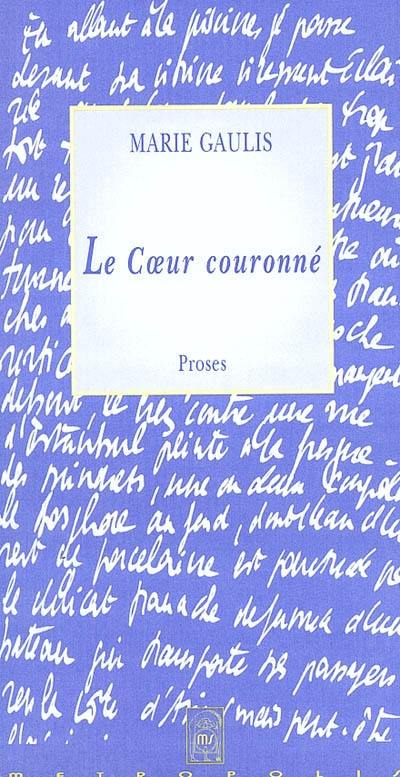 Le coeur couronné : proses