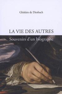 La vie des autres : souvenirs d'un biographe