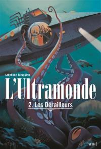 L'Ultramonde. Vol. 2. Les dérailleurs