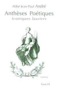 Anthèses poétiques. Vol. 7. Iconiques lauriers