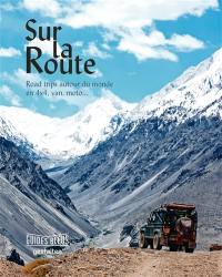 Sur la route : road trip autour du monde en 4x4, van, moto...