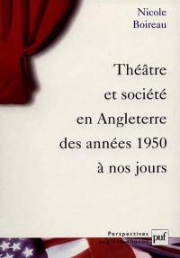 Théâtre et société en Angleterre des années 1950 à nos jours