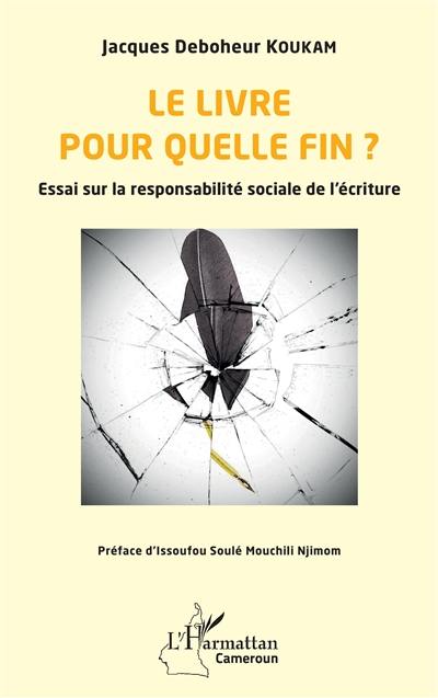 Le livre pour quelle fin ? : essai sur la responsabilité sociale de l'écriture