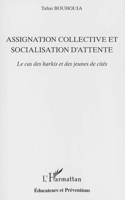 Assignation collective et socialisation d'attente : le cas des harkis et des jeunes de cités