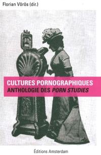 Cultures pornographiques : anthologie des porn studies