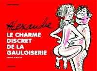 Alexandre : le charme discret de la gauloiserie