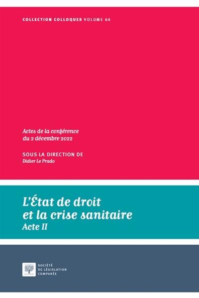 L'Etat de droit et la crise sanitaire : acte II : actes de la conférence du 2 décembre 2022 L'Etat de droit et la crise sanitaire : acte II : actes de la conférence du 2 décembre 2022