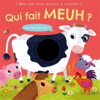 Qui fait meuh ? : mon joli livre sonore à toucher