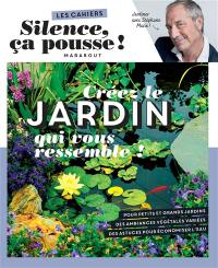 Créez le jardin qui vous ressemble ! : jardiner avec Stéphane Marie !