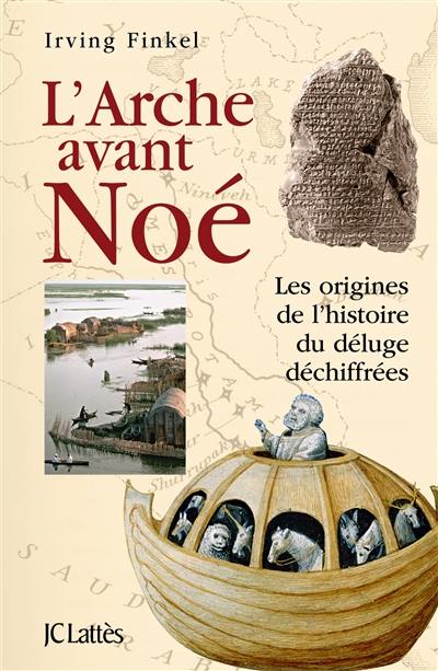 L'arche avant Noé : les origines de l'histoire du Déluge déchiffrées