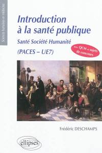 Introduction à la santé publique : santé, société, humanité : exemples de sujets de concours présentés sous forme de QCM, PACES, UE7