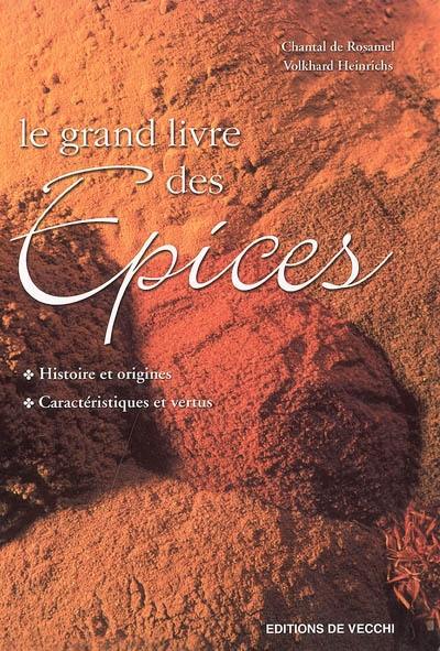 Le grand livre des épices : histoire et origines, caractéristiques et vertus