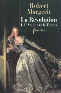 La Révolution. Vol. 1. L'amour et le temps