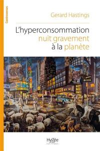 L'hyperconsommation nuit gravement à la planète : pourquoi et comment résister au commerce de masse